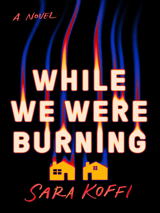 Title details for While We Were Burning by Sara Koffi - Available